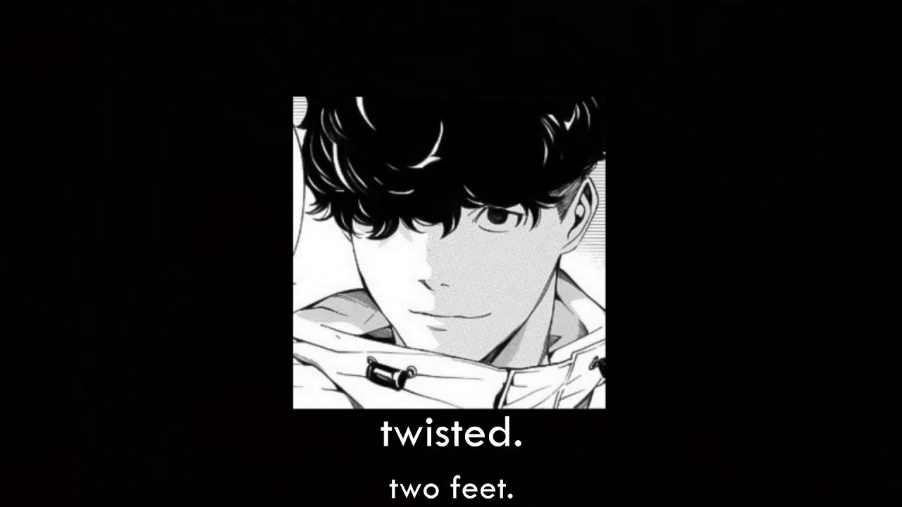 twisted (two feet) | slowed