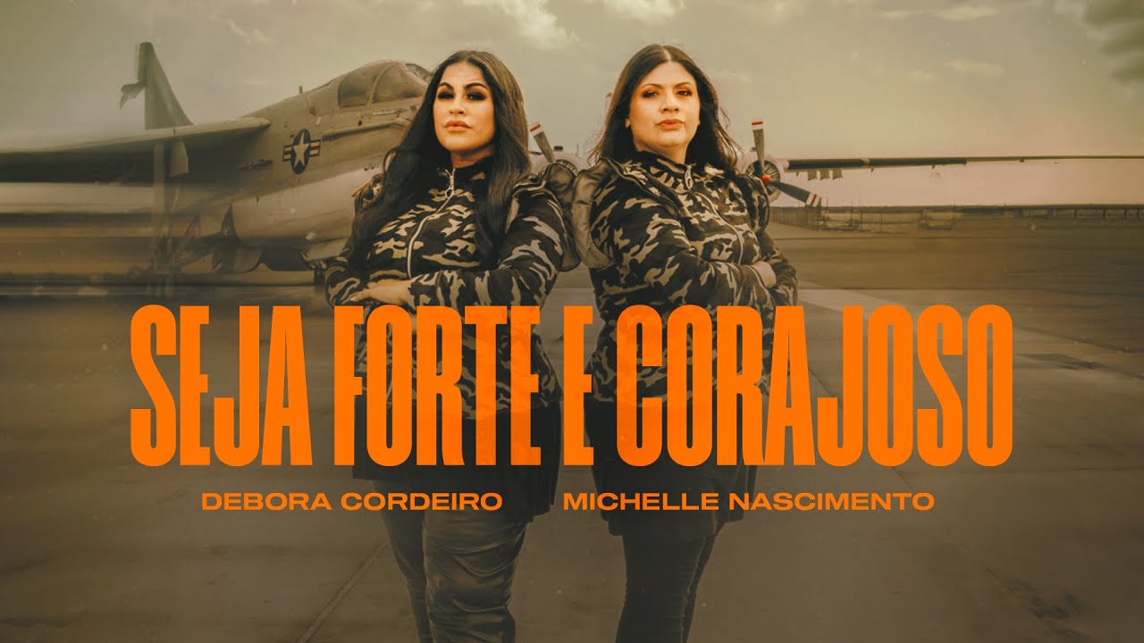 Débora Cordeiro e Michelle Nascimento - Seja Forte e Corajoso | Clipe Oficial