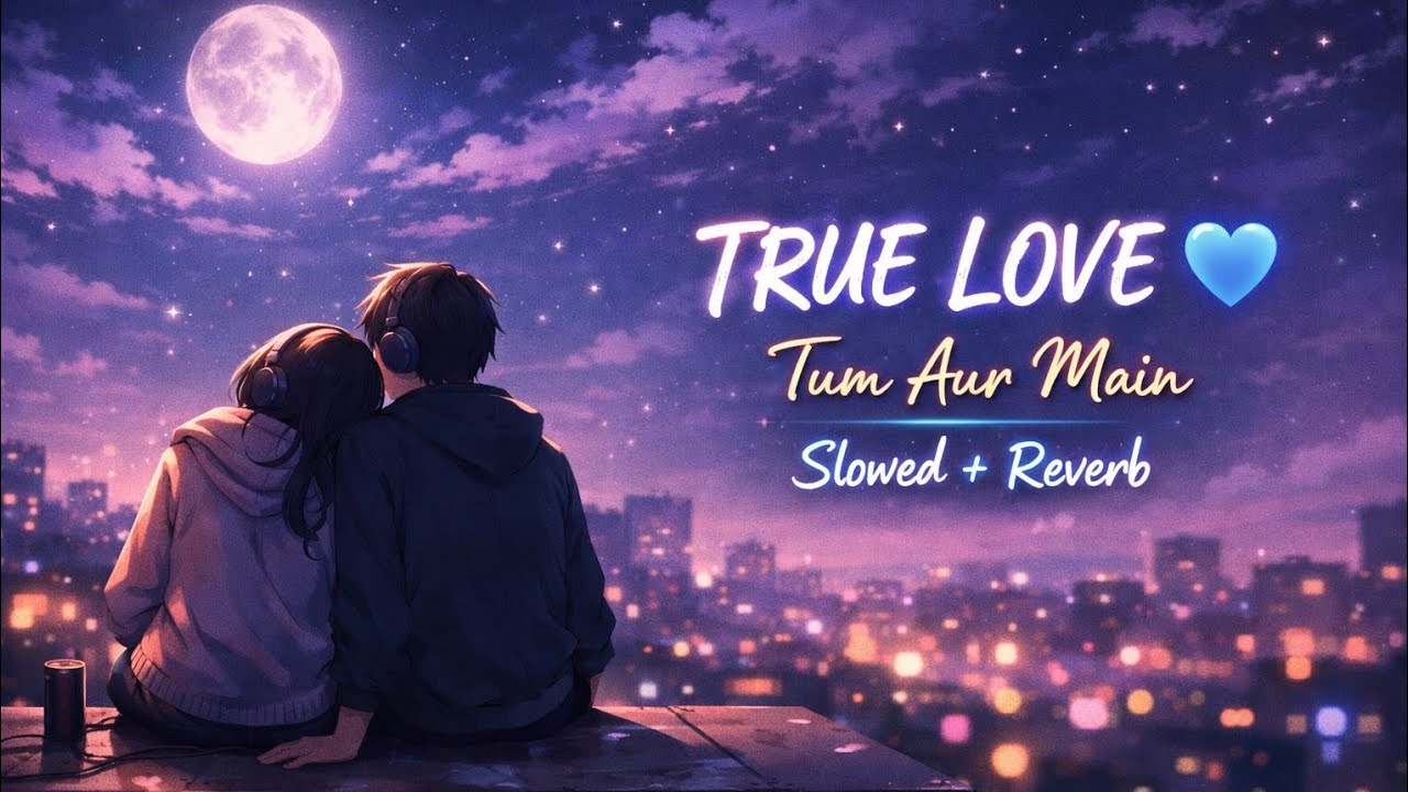 Tum Aur Main True Love\New Hindi Love Song \ Romantic Hindi Song\Hindi Songs Audio 