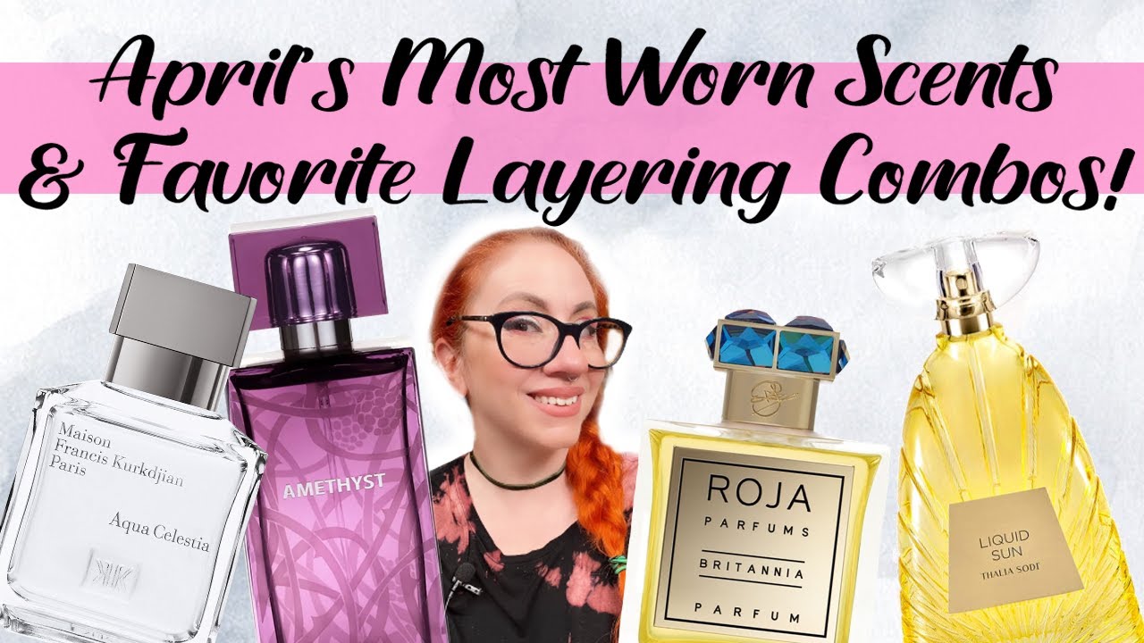 APRIL'S MOST WORN FRAGRANCES- & My Favorite Perfume Layering Combos! 2022 Luxury & Celebrity Scents