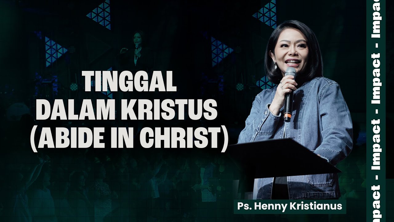 TINGGAL DALAM KRISTUS (ABIDE IN CHRIST) - PS. HENNY KRISTIANUS