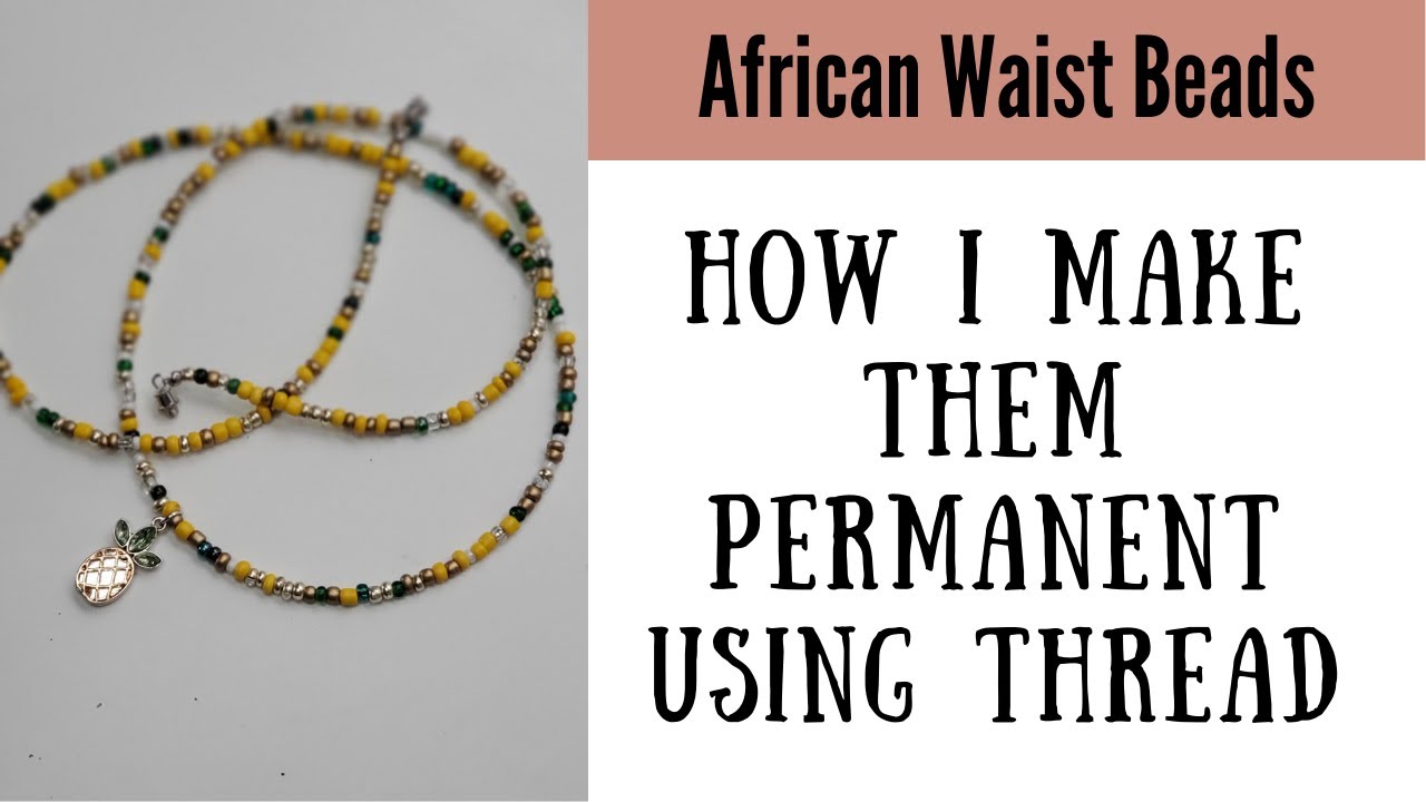 Permanent African Waist Beads Tutorial | How to Make You Own | Weight loss Belly Beads