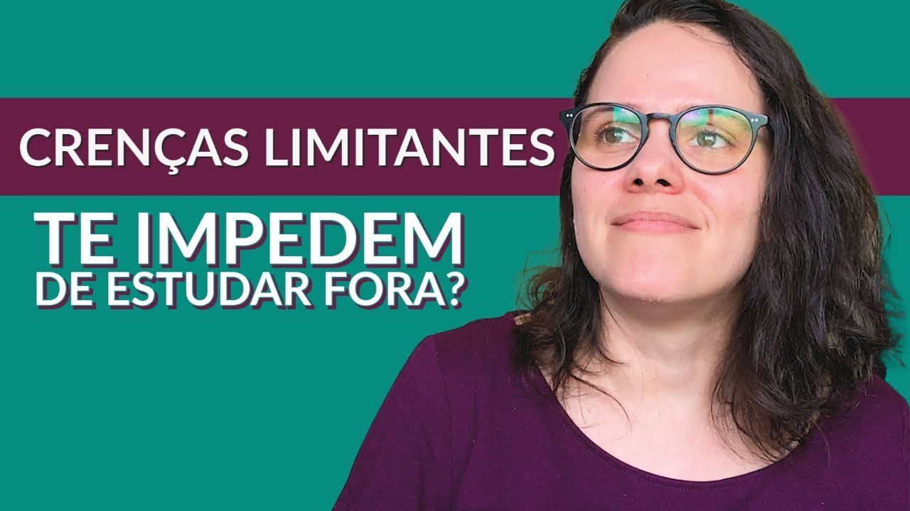 Crenças limitantes e como elas te impedem de estudar fora - Partiu Intercâmbio 