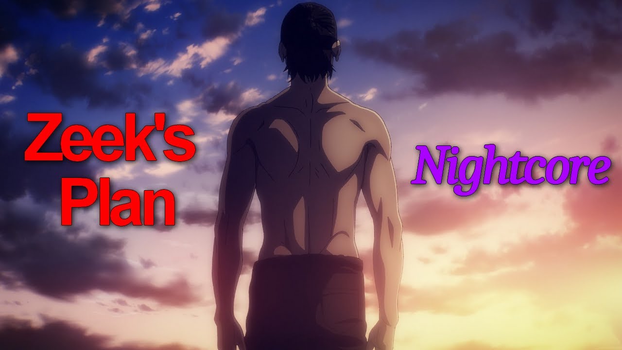 Nightcore - Zeek's Plan (Eren Escape) - Attack on Titan Season 4
