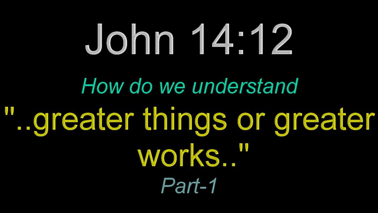 John 14:12 - (Part 1) -  
