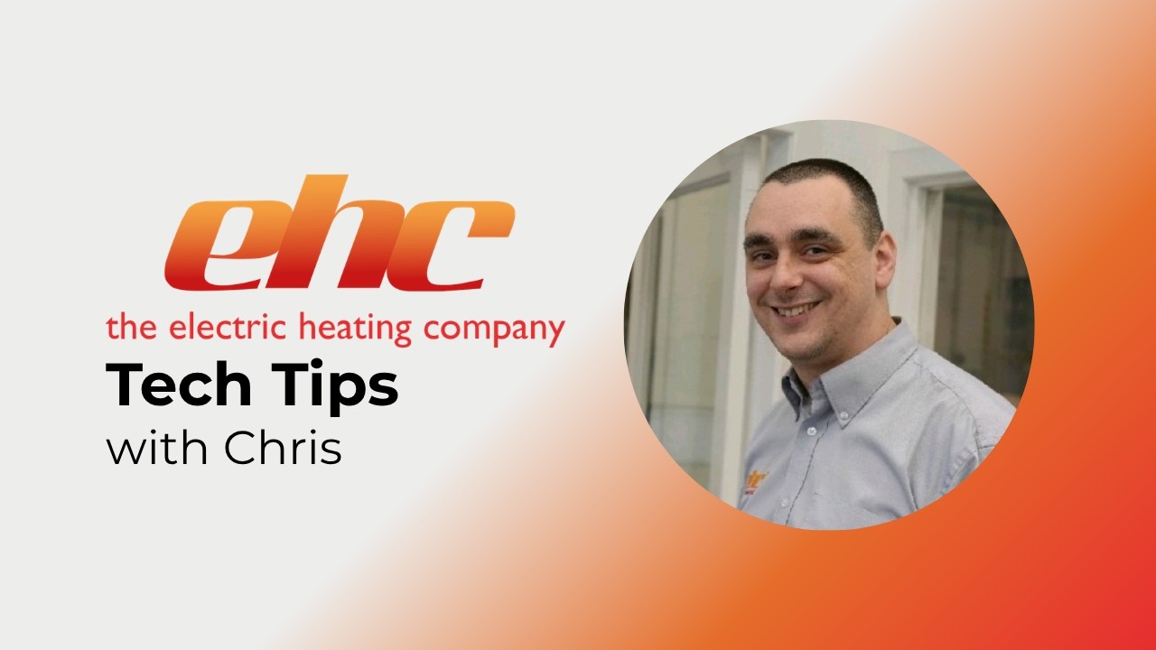 EHC - Tech Tips with Chris Allan from The Electric Heating Company