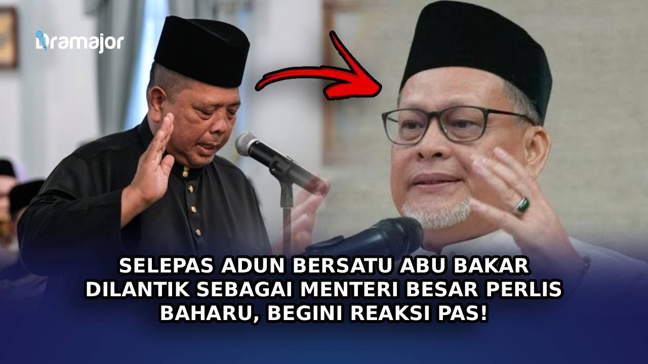 SELEPAS ADUN BERSATU Abu Bakar Dilantik Sebagai Menteri Besar Perlis Baharu, Begini Reaksi PAS!