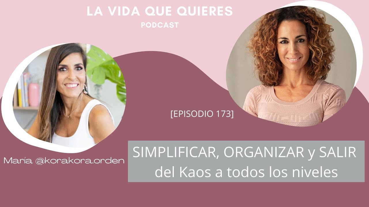 Simplificar, organizar, y salir del kaos a todos los niveles - María Zamora @korakora.orden