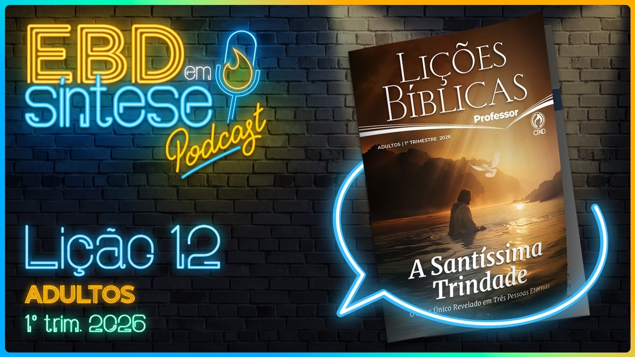 EBD em Síntese Podcast - LIÇÃO 12 - Adultos: O Filho e o Espírito