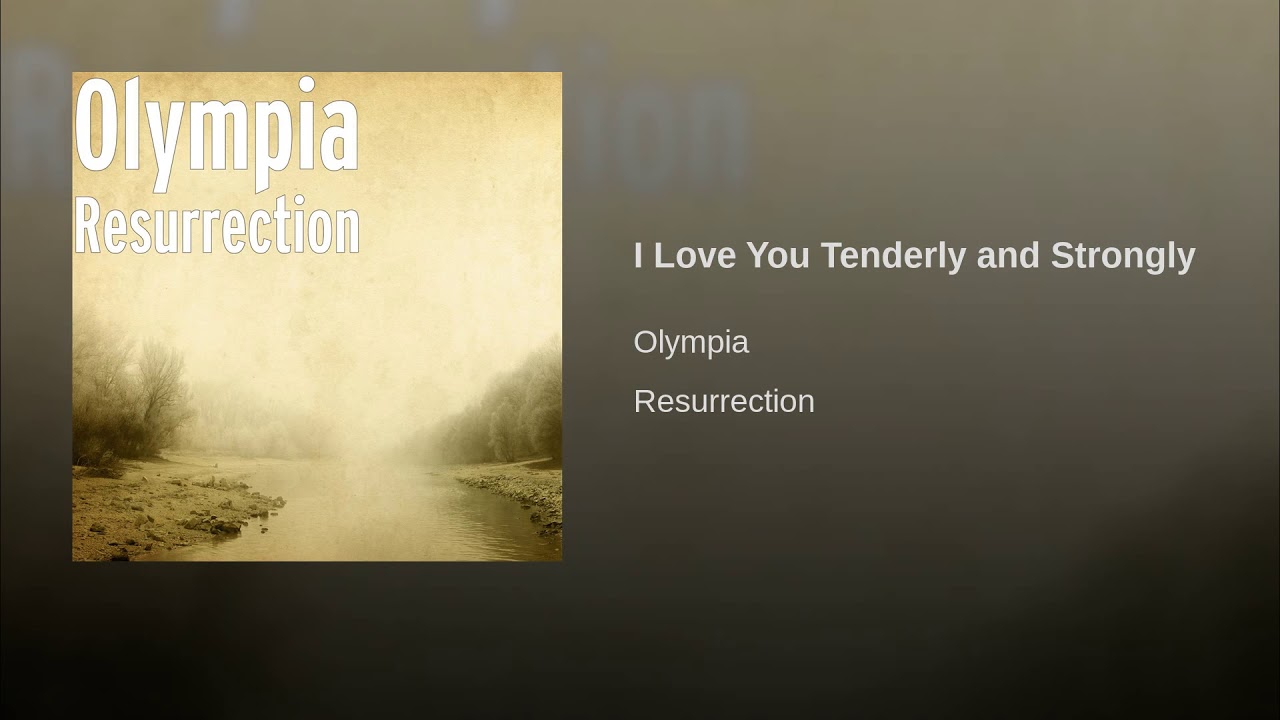 I love you tenderly and strongly