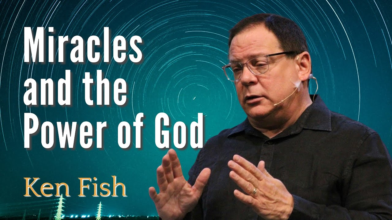 Miracles and the Power of God - Session 1 | Ken Fish