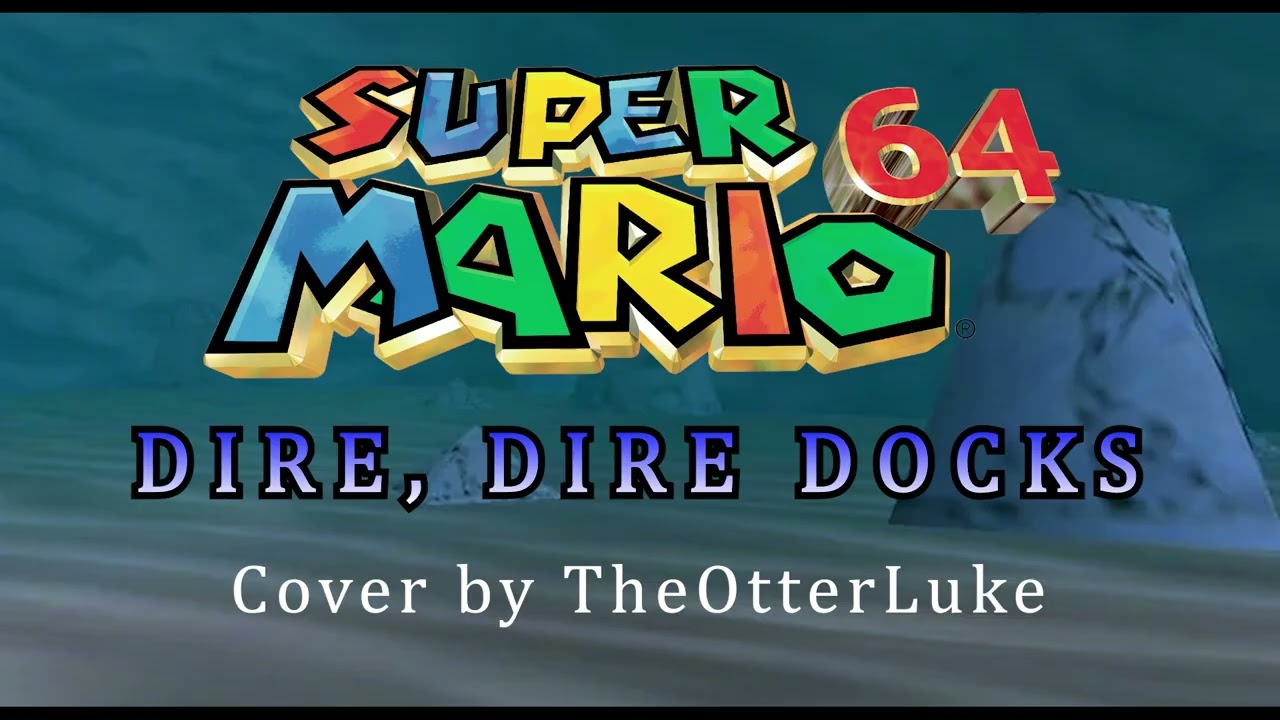 Super Mario 64 OST - Dire, Dire Docks (cover by TheOtterLuke)