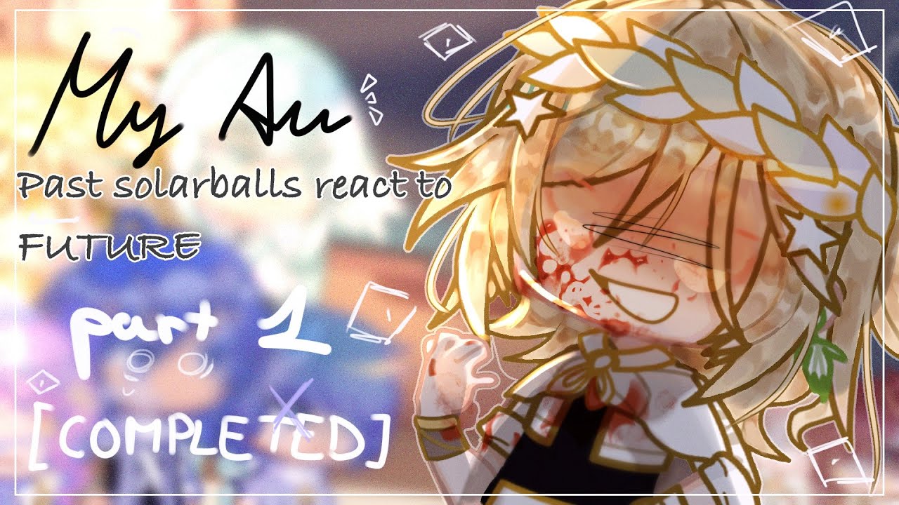 [MY AU] Past solarballs react to future // PART 1