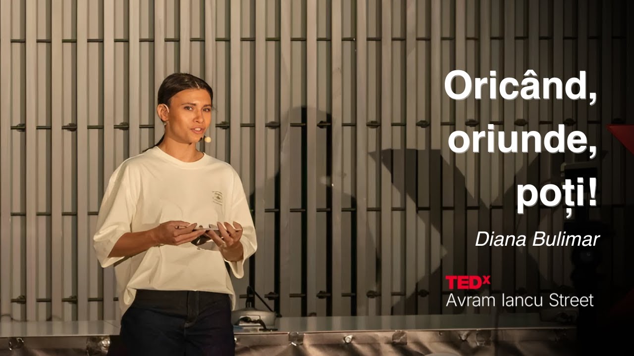 Oricând, oriunde, poți! | Diana Bulimar | TEDxAvram Iancu Street