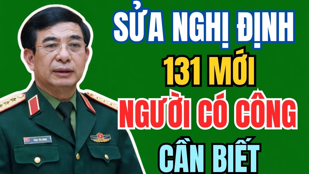Nóng: Sửa Đổi Nghị Định 131 – Thương Binh, Bệnh Binh Và Người Có Công Cần Biết Ngay!