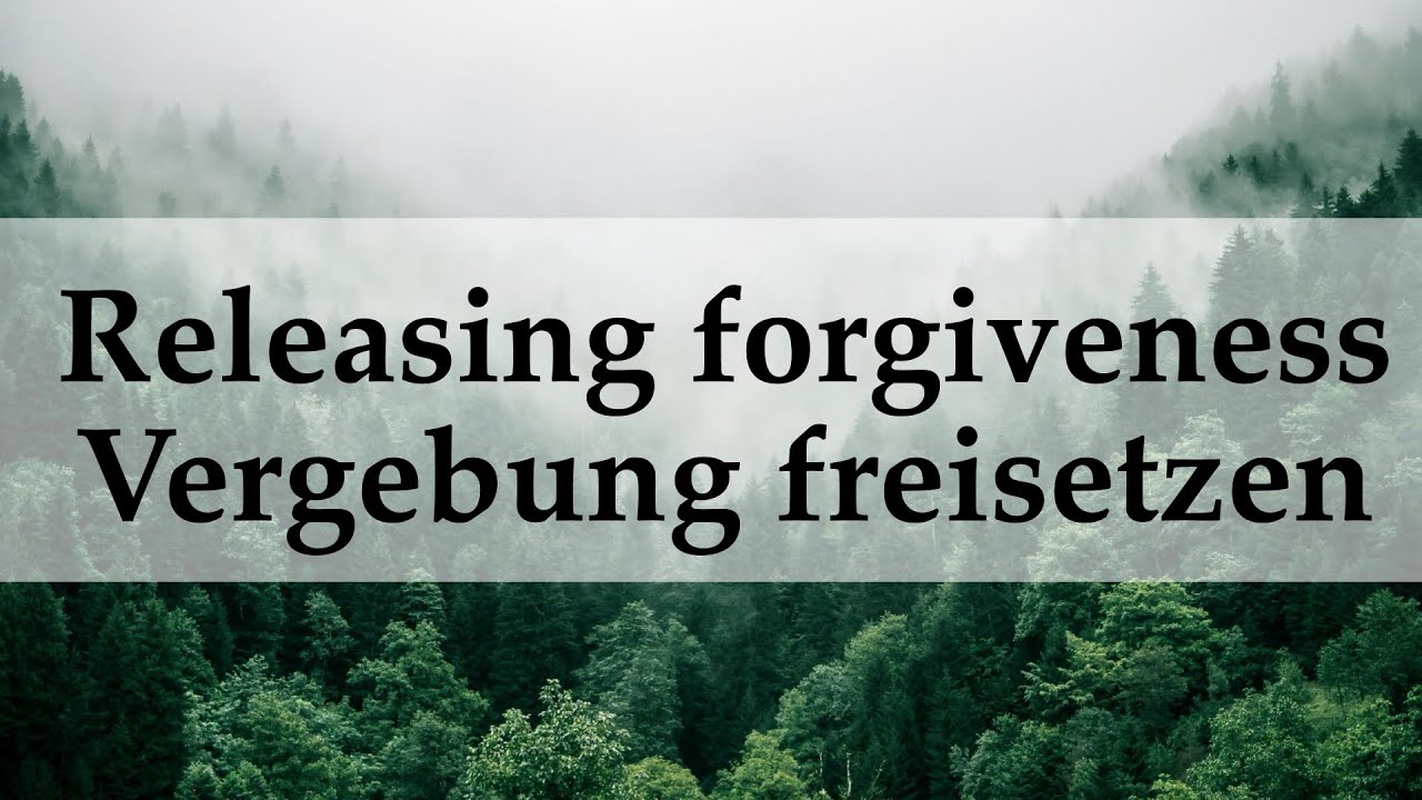 Releasing forgiveness / Vergebung freisetzen (5.11.23)