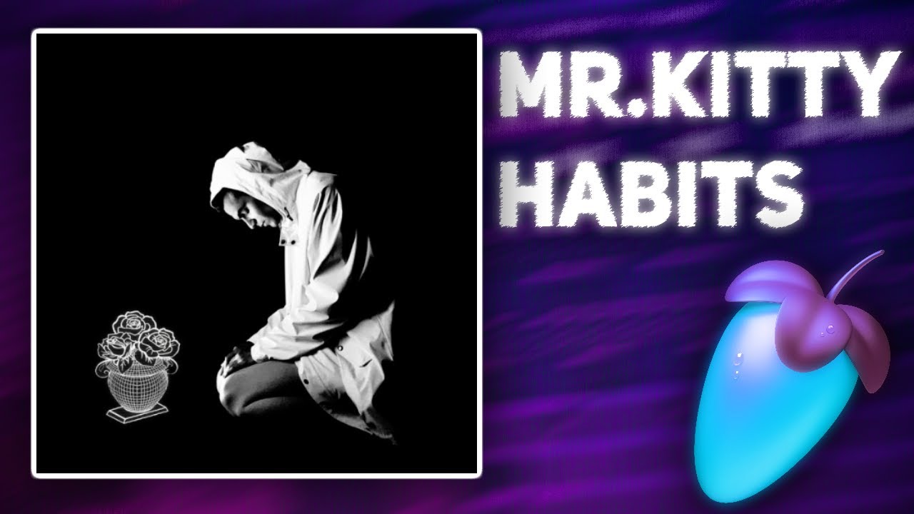 (FLP) Mr.Kitty - Habits (feat. PASTEL GHOST) | FL Studio Remake