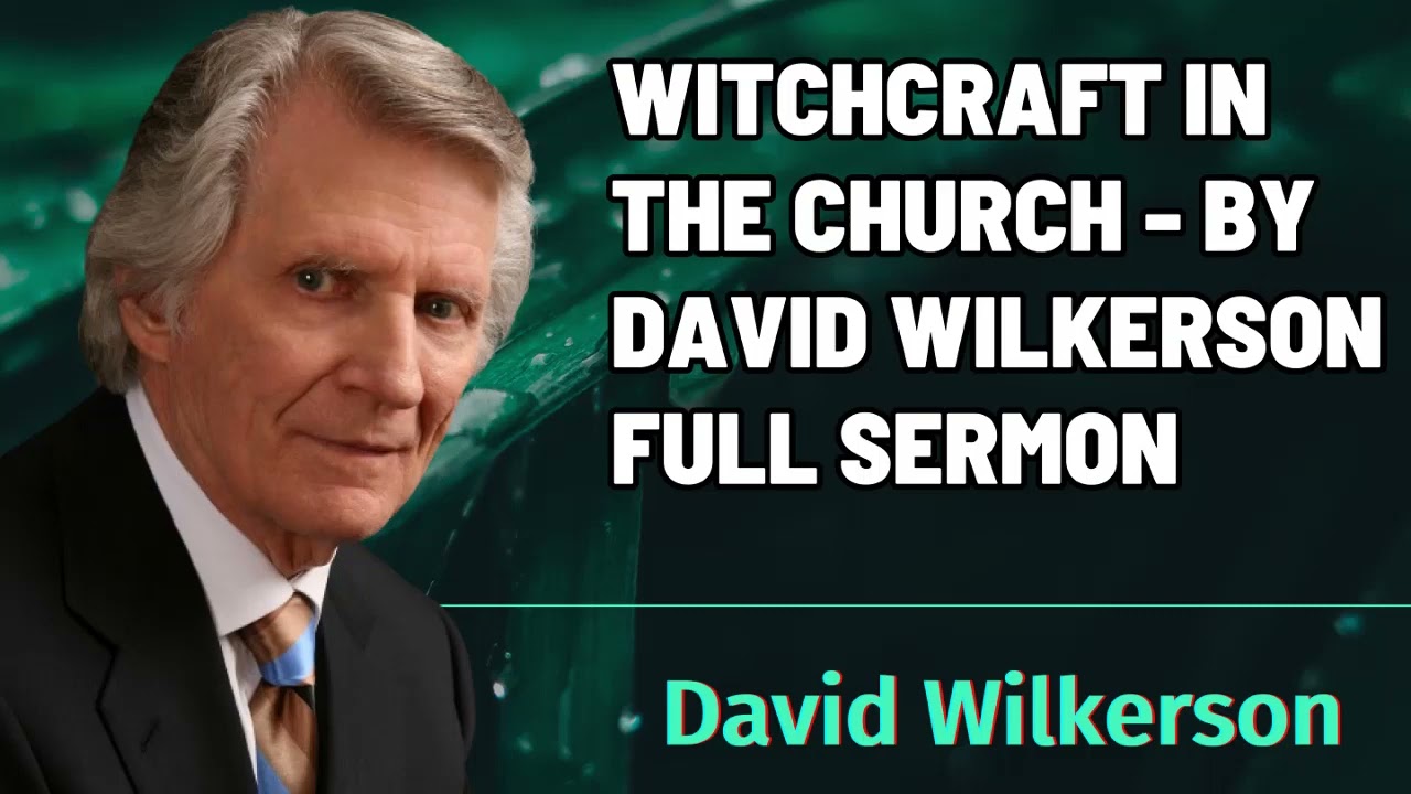 Witchcraft In The Church - by David Wilkerson - Full Sermon