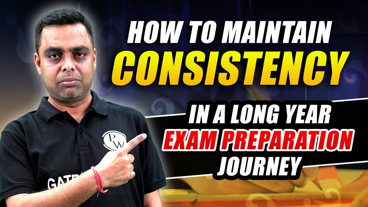 How To Maintain Consistency In A Long Year Exam Preparation Journey