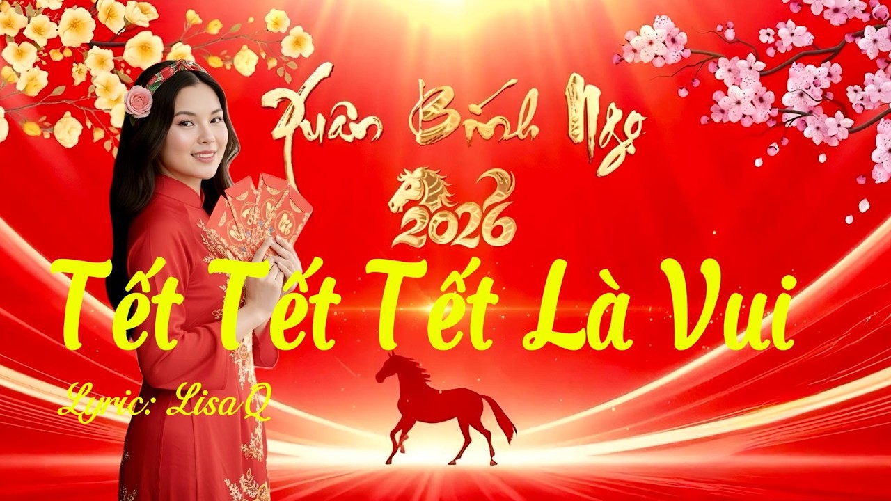 Tết Tết Tết là Vui | Nhạc Tết 2026 | Nhạc Tết sôi động nghe là thấy rộn ràng Tết đến | ST LisaQ