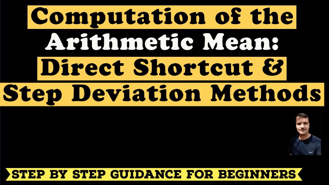 Direct, Shortcut and Step Deviation methods to compute the Arithmetic Mean