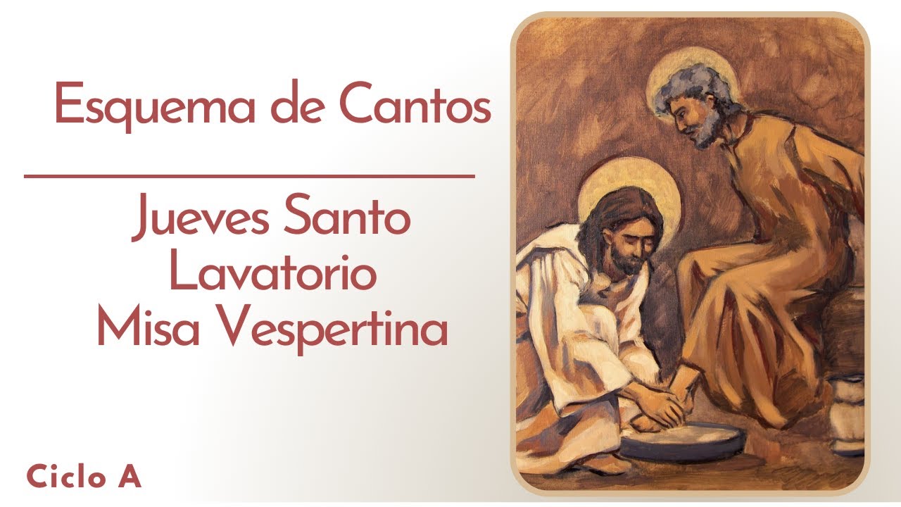 Esquema de Cantos / Jueves Santo / Misa vespertina de la Cena del Señor / Lavatorio de Pies. CICLO A
