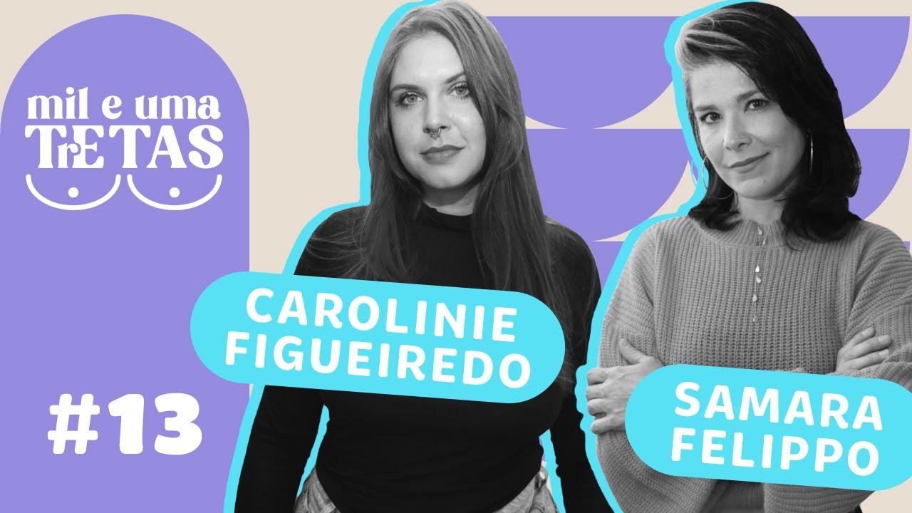 #13 - FILHO NÃO SALVA CASAMENTO |  Samara Filippo e Carolinie Figueiredo
