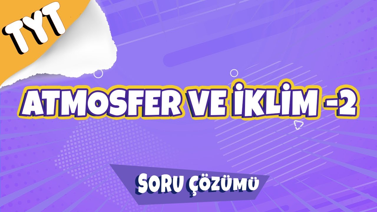 Atmosfer ve İklim -2 Soru Çözümü  | 2022 