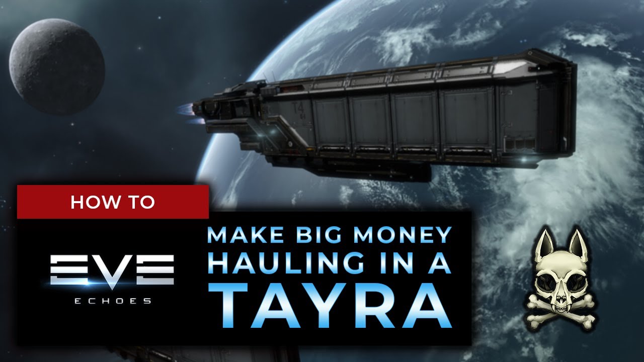 [BETA] BIG MONEY HAULING & MOVING ALL YOUR SHIPS!! Tayra Fitting & Skills Guide! || EVE ECHOES