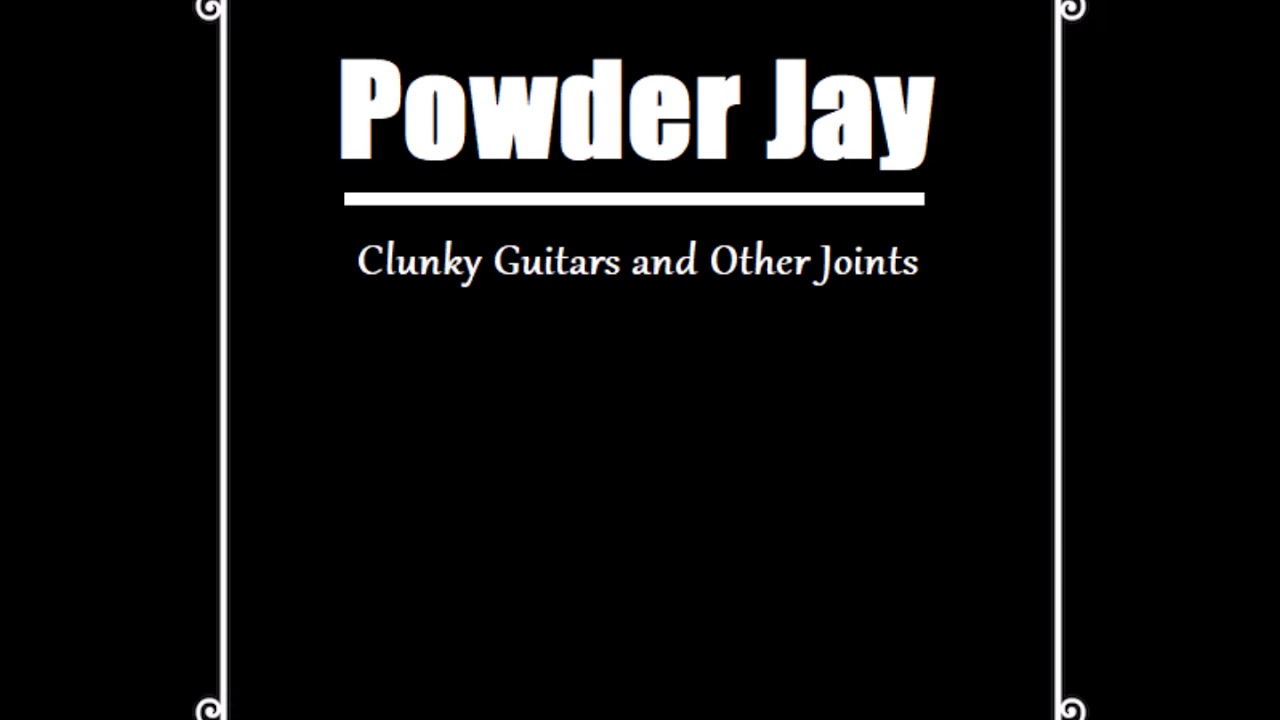 Powder Jay - Clunky Guitars and Other Joints - Anthology