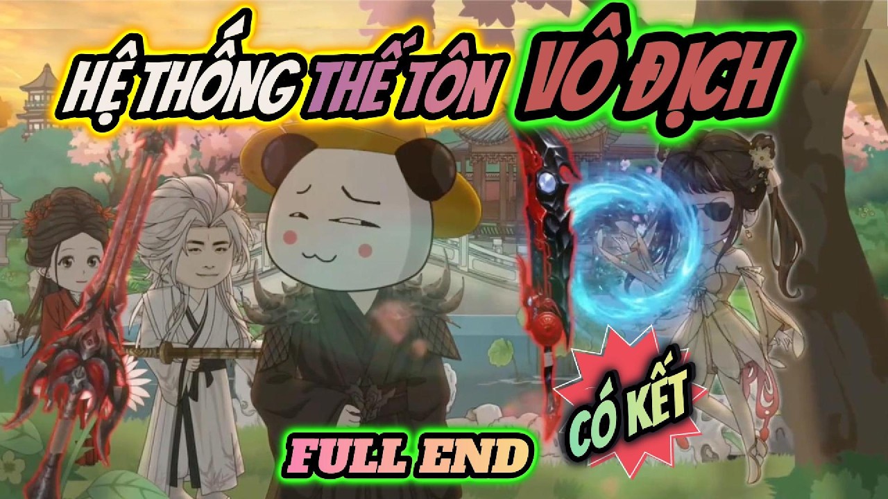 Full end | Hệ thống thế tôn vô địch | HÀ NHÂN TU TIÊN | PANDA vietsub