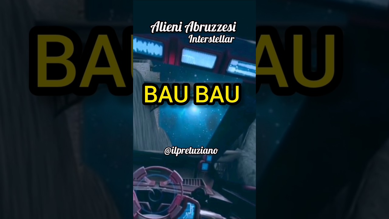 Alieni Abruzzesi Interstellar: B-A-U #ilpretuziano #baubau