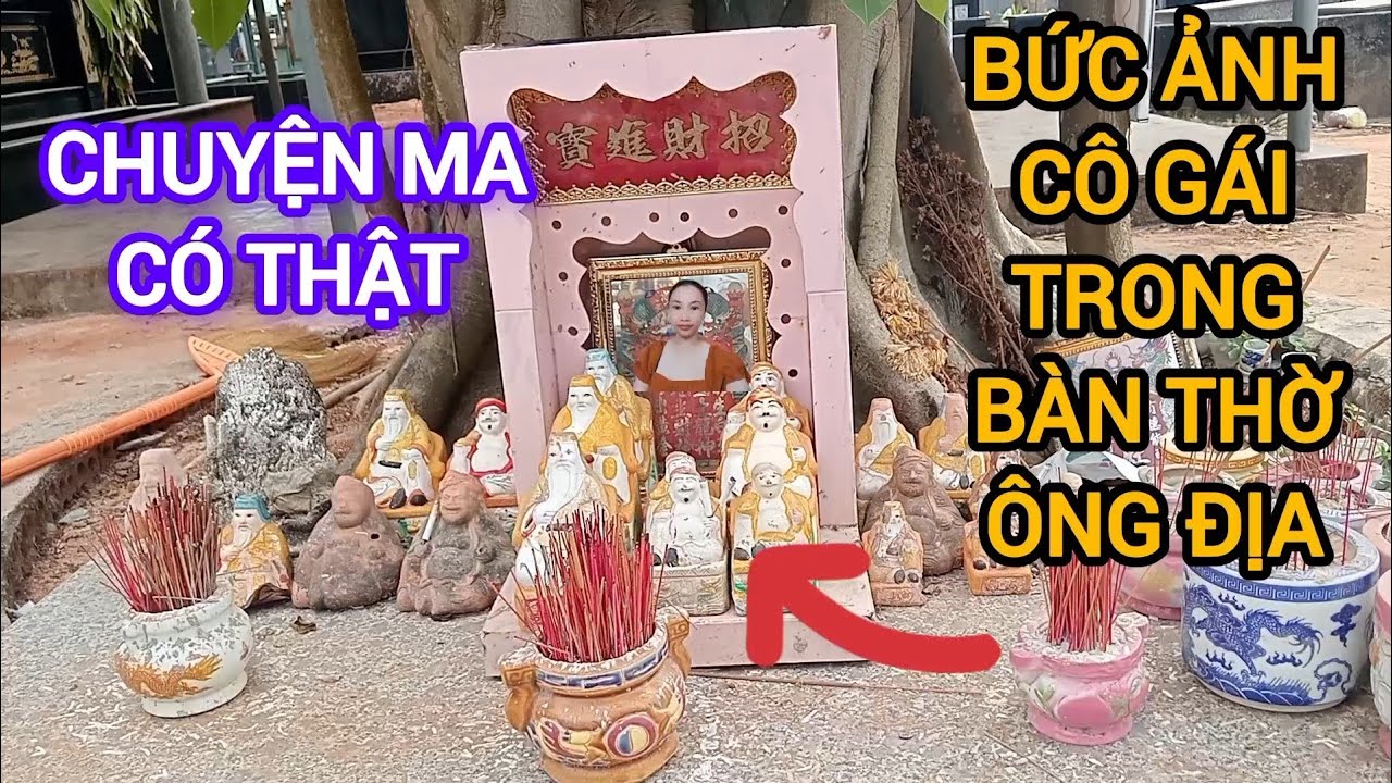 CHUYỆN MA CÓ THẬT - Bức Ảnh Cô Gái Trong Bàn Thờ Ông Địa