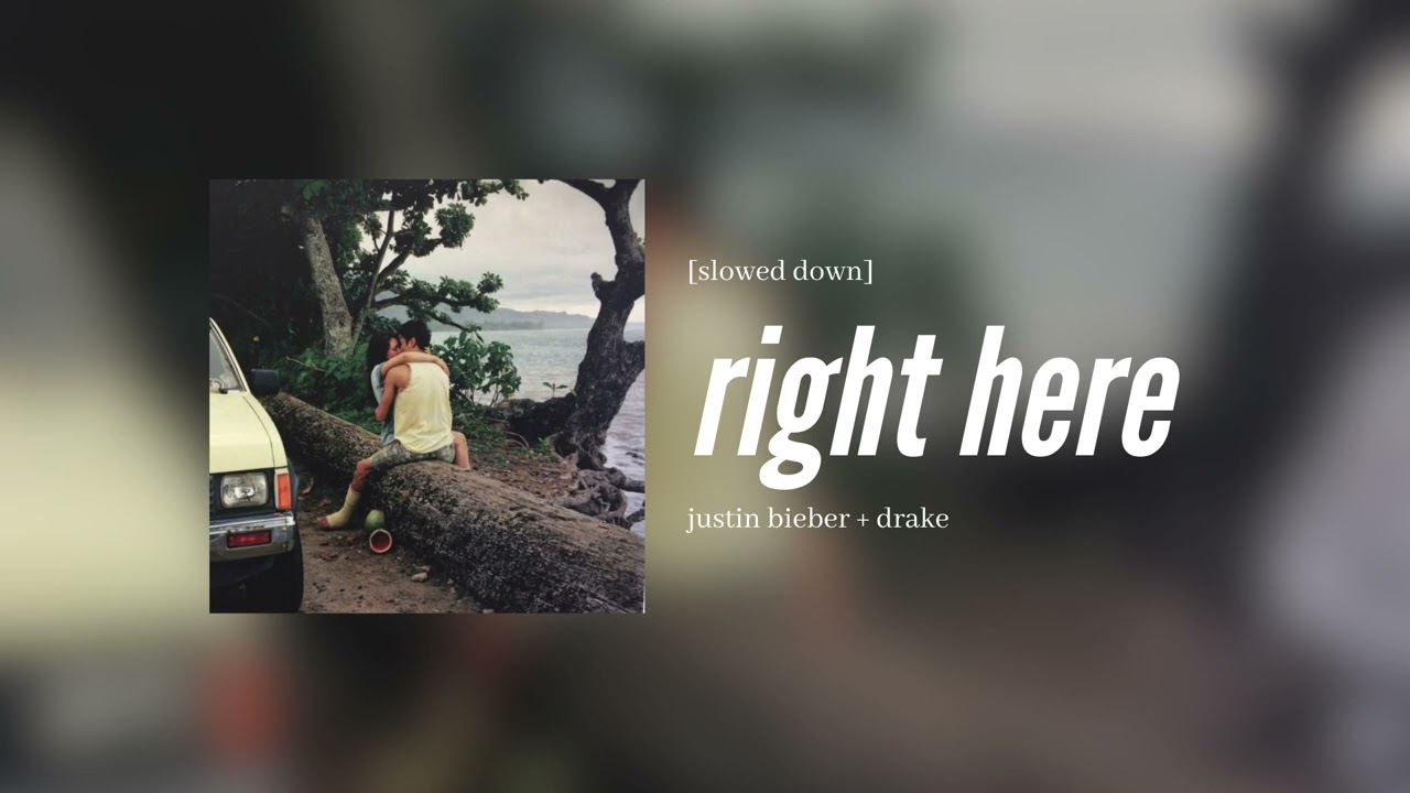 justin bieber + drake - right here [slowed down]
