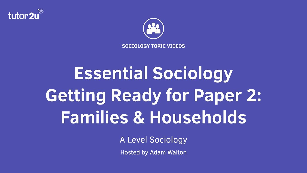 Essential Sociology – Getting Ready for Paper 2: Families and Households