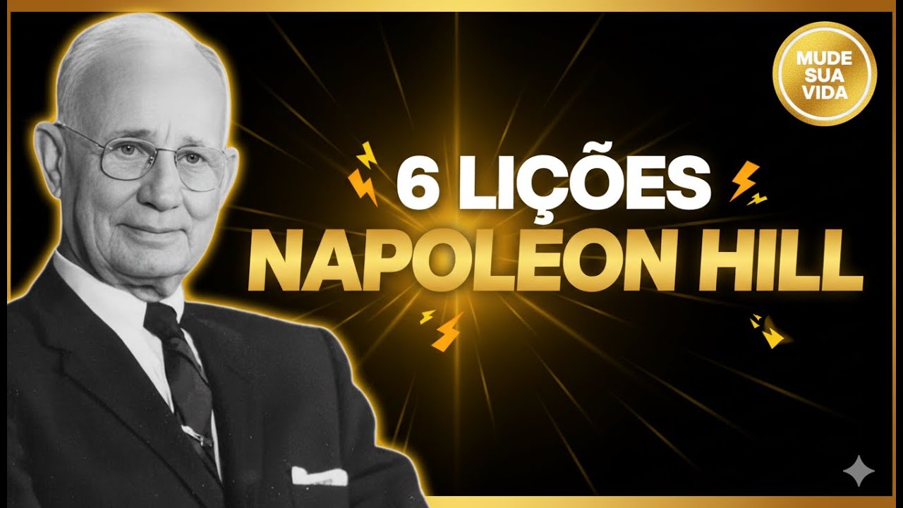 6 Lições de Napoleon Hill Para MUDAR SUA VIDA Completamente