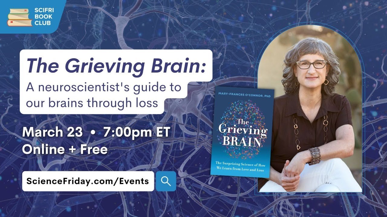 The Grieving Brain: A neuroscientist's guide to our brains through loss - #SciFriBookClub