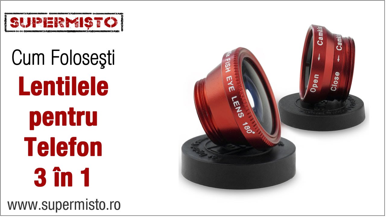 Lentile pentru telefon 3 &icirc;n 1 - tutorial de folosire