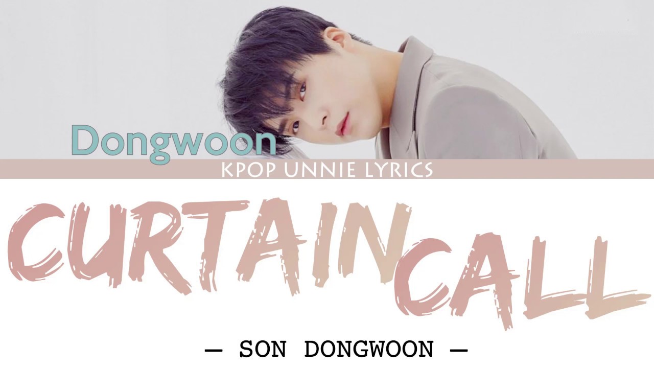 Son Dongwoon &ndash; CURTAIN CALL (Lyrics Han/Rom/Eng/가사)