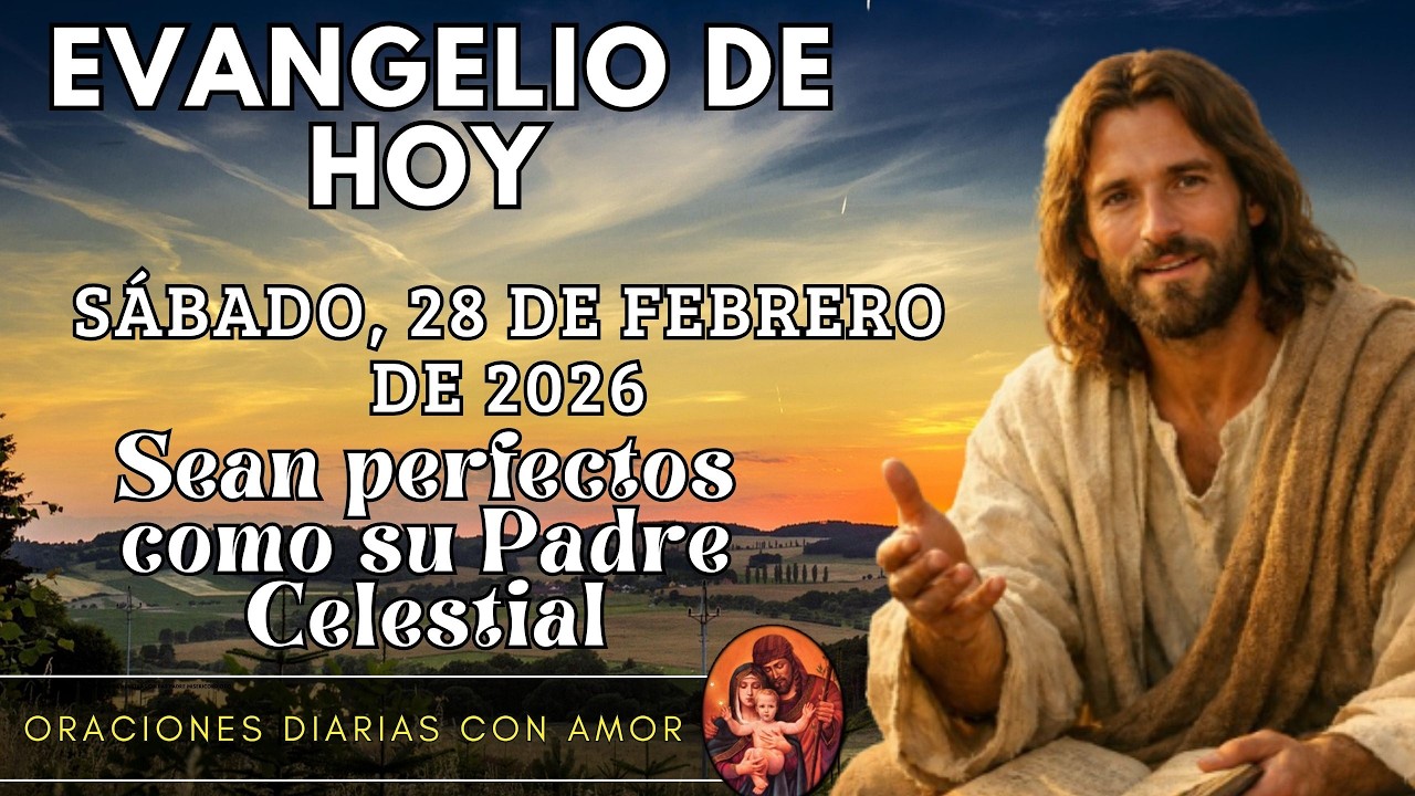 Evangelio de hoy Sábado, 28 de Febrero de 2026 - Sean perfectos como su Padre Celestial