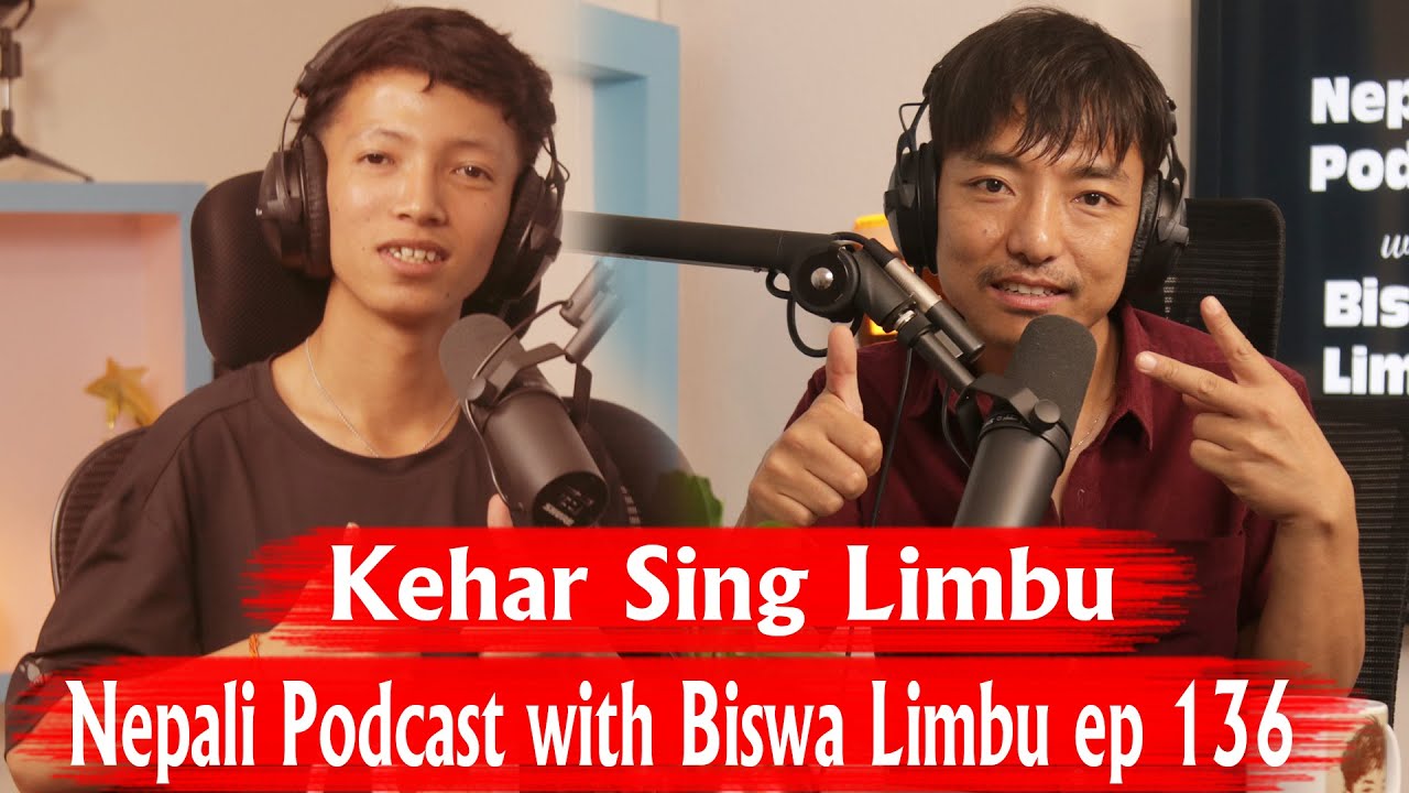 Nepali Podcast with Biswa Limbu ep 136 !! Kehar Sing Limbu