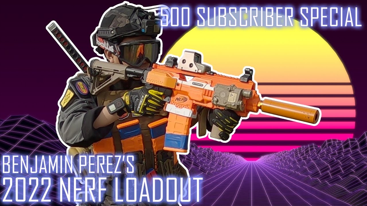 Benjamin Perez's 2022 Nerf Loadout | The Late 500 Subscriber Special