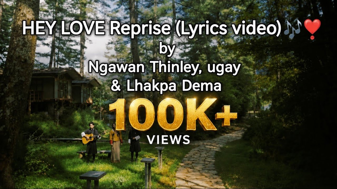 HEY LOVE Reprise (Lyrics video)🎶 ❣️  by @Ngawang Thinley, @ugay & @Lhakpa Dema