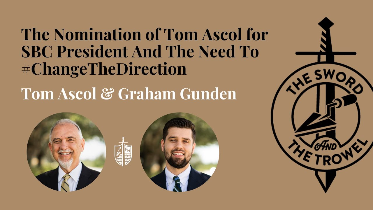 TS&TT: The Nomination of Tom Ascol for SBC President And The Need To #ChangeTheDirection