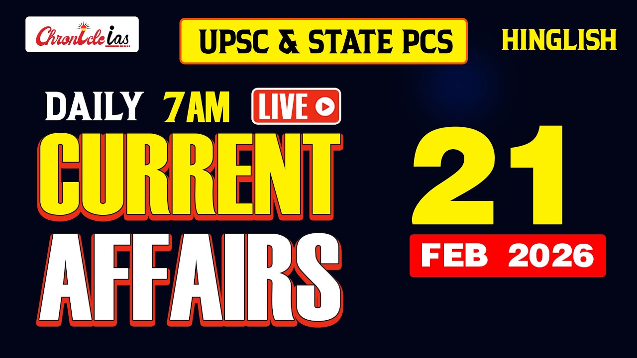 Current Affairs Today | 21 February 2026 | UPSC, PCS & IAS Daily News | Chronicle IAS