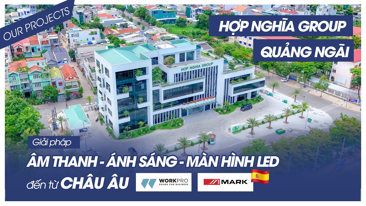 Dự án HỢP NGHĨA GROUP Quảng Ngãi - Giải pháp âm thanh/ánh sáng/hình ảnh từ Châu Âu (Work Pro)