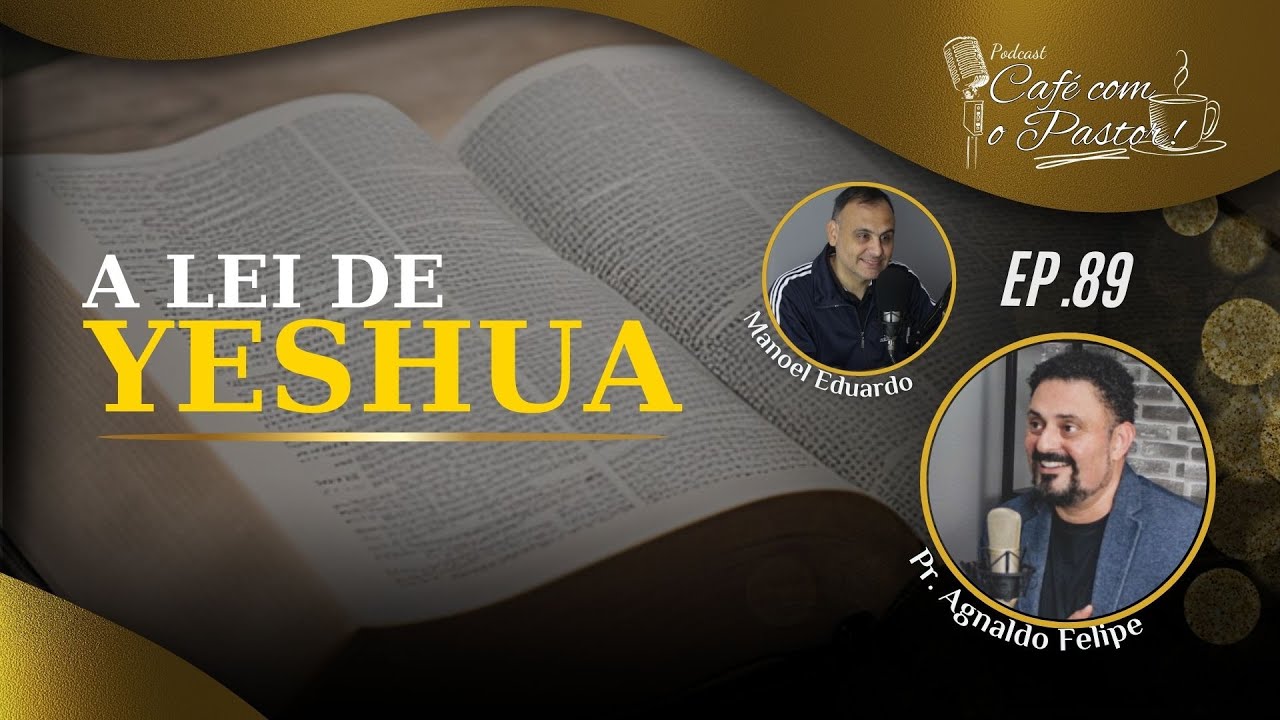 #EP89 - CAFÉ COM PASTOR -  A LEI DE YESHUA -AP.AGNALDO FELIPE SILVA