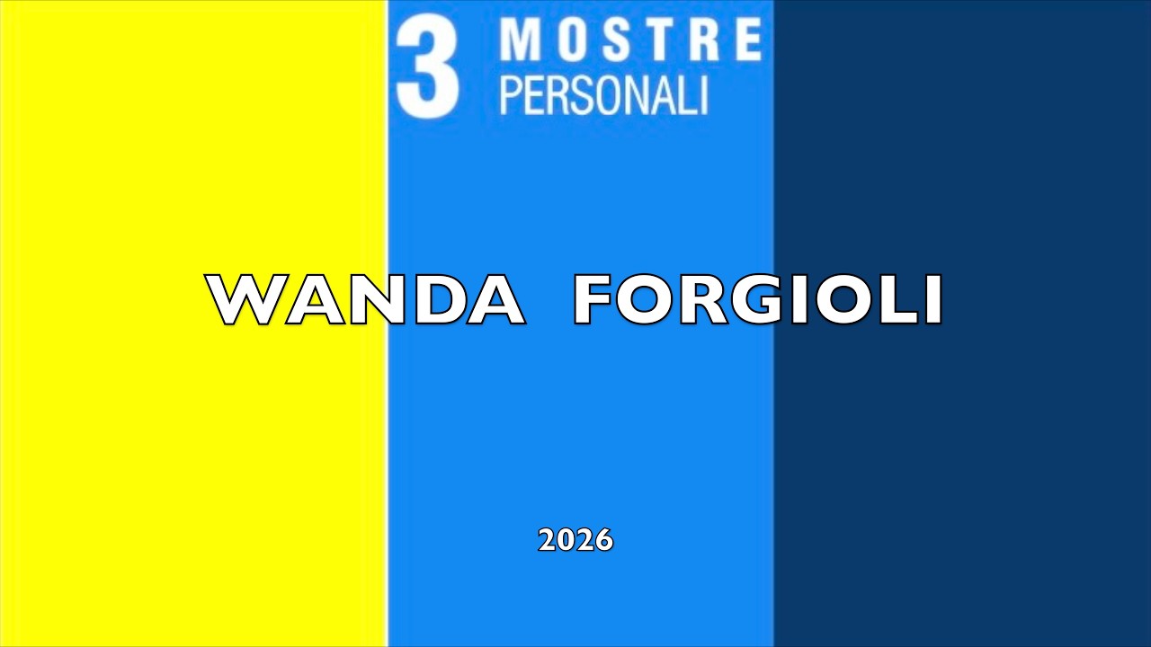 WANDA FORGIOLI - 3 Mostre Personali - ARTE A COLOGNO 2026