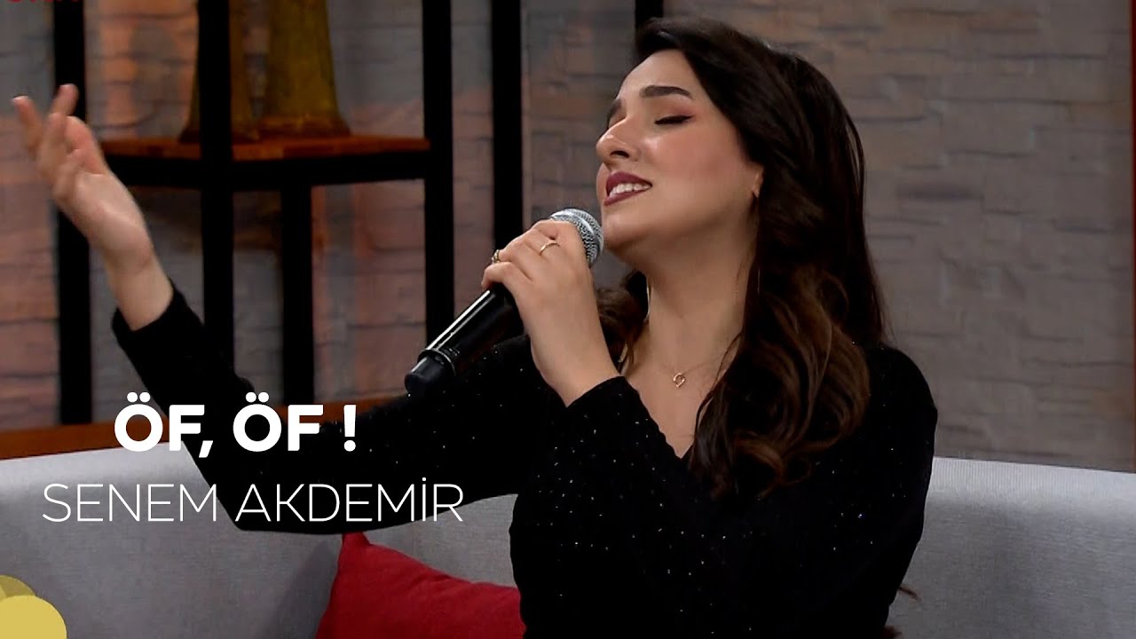 Senem Akdemir - Öf Öf, Sen Gel Diyorsun