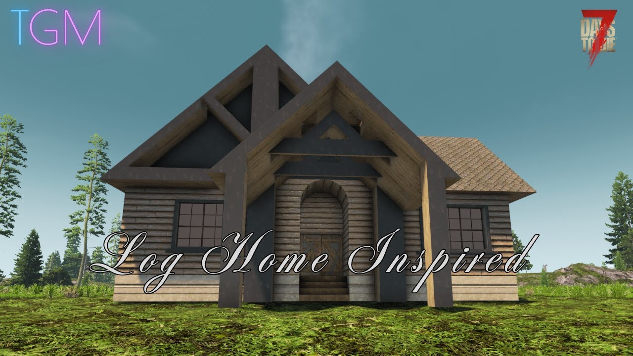Log Home Inspired Multiplayer House Base Build In 7 Days To Die